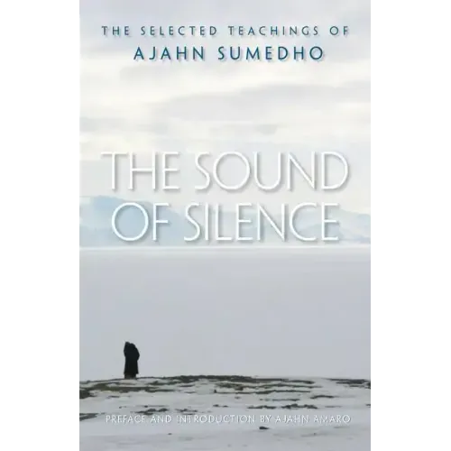 The Sound of Silence: The Selected Teachings of Ajahn Sumedho