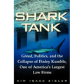 Shark Tank: Greed, Politics, and the Collapse of Finley Kumble, One of Agreed, Politics, and the Collapse of Finley Kumble, One of