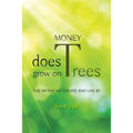 Money Does Grow on Trees: The Myths We Create and Live by