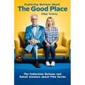 Exploring Quizzes about The Good Place Film Trivia: The Collection Quizzes and Detail Answers about Film Series: Gifts for All Ages Comedy Drama