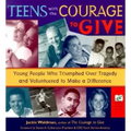 Teens with the Courage to Give: Young People Who Triumphed Over Tragedy and Volunteered to Make a Difference (Call to Action Book)