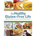 The Healthy Gluten-Free Life: 200 Delicious Gluten-Free, Dairy-Free, Soy-Free & Egg-Free Recipes