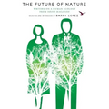 The Future of Nature: Writing on a Human Ecology from Orion Magazine
