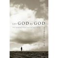 Let God Be God: Life-Changing Truths from the Book of Job