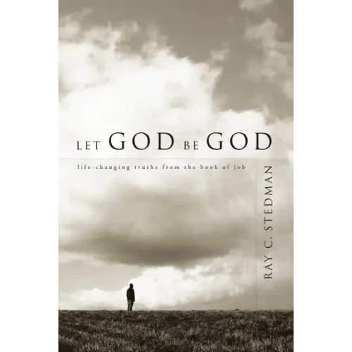 Let God Be God: Life-Changing Truths from the Book of Job