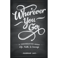 Wherever You Go: A Conversation About Life, Faith, and Courage