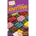 HowExpert Guide to Knitting: How to Knit Step by Step, Learn Knitting Skills, and Become a Better Knitter