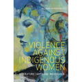 Violence Against Indigenous Women: Literature, Activism, Resistance