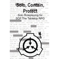 Solo, Contain, Protect: Solo Roleplaying SCP - The Tabletop RPG