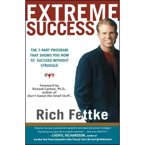 Extreme Success: The 7-Part Program That Shows You How to Succeed Without Struggle