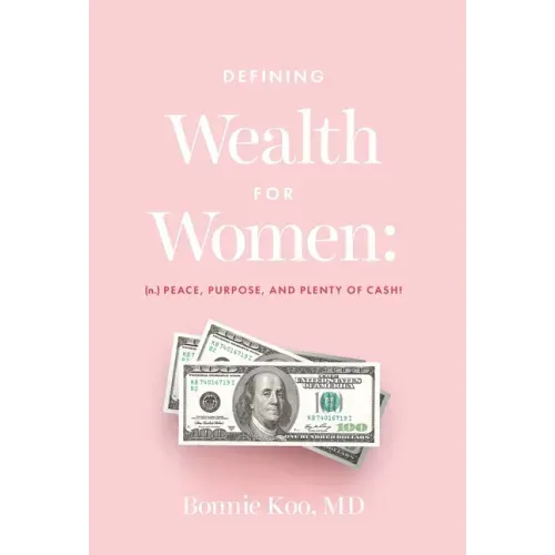 Defining Wealth for Women: (n.) Peace, Purpose, and Plenty of Cash!