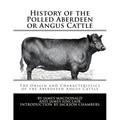 History of the Polled Aberdeen or Angus Cattle: The Origin and Characteristics of the Aberdeeen Angus Cattle