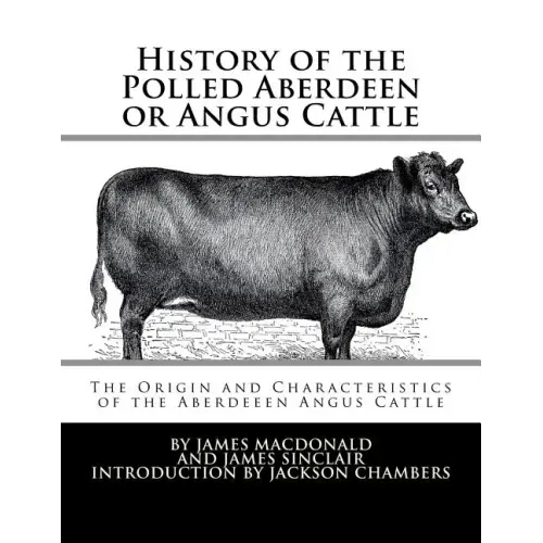 History of the Polled Aberdeen or Angus Cattle: The Origin and Characteristics of the Aberdeeen Angus Cattle