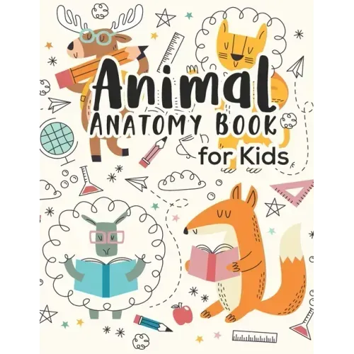 Animal Anatomy book for kids: Veterinary Physiology Animals Workbook - Anatomy Magnificent Learning Structure for Students for kids 4-8