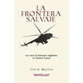 La frontera salvaje: 200 años de fanatismo anglosajón en América latina