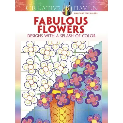 Creative Haven Fabulous Flowers: Designs with a Splash of Color
