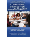 Curriculum, Instruction, and Assessment: Intersecting New Needs and New Approaches