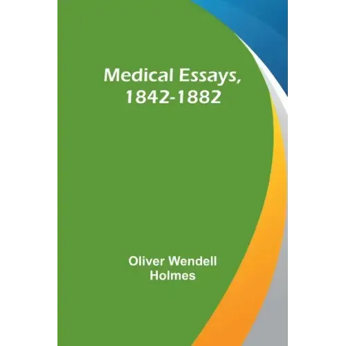 Medical Essays, 1842-1882