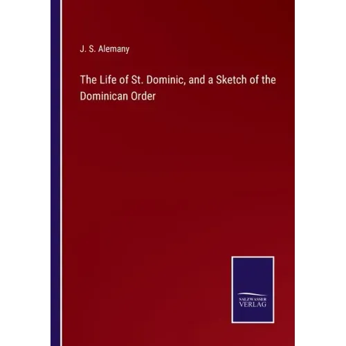 The Life of St. Dominic, and a Sketch of the Dominican Order