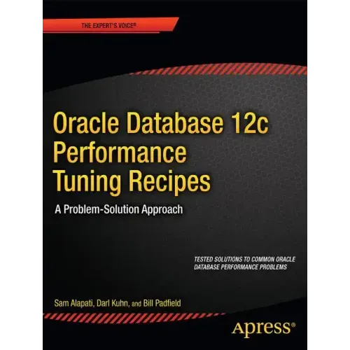 Oracle Database 12c Performance Tuning Recipes: A Problem-Solution Approach