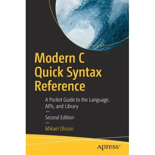 Modern C Quick Syntax Reference: A Pocket Guide to the Language, Apis, and Library