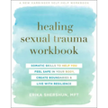 Healing Sexual Trauma Workbook: Somatic Skills to Help You Feel Safe in Your Body, Create Boundaries, and Live with Resilience