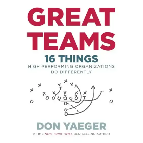 Great Teams: 16 Things High Performing Organizations Do Differently
