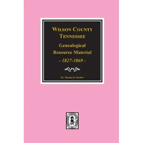 Wilson County, Tennessee Genealogical Resource Material, 1827-1869.