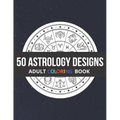50 Astrology Designs: Adult Coloring Book - Over 50 coloring pages to color.