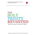 The Holy Trinity Revisited: Essays in Response to Stephen Holmes