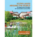 Ecovillages Around the World: 20 Regenerative Designs for Sustainable Communities