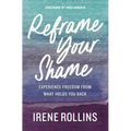 Reframe Your Shame: Experience Freedom from What Holds You Back