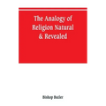 The analogy of religion, natural & revealed