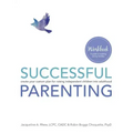 Successful Parenting Workbook: create your custom plan for raising independent children into adulthood
