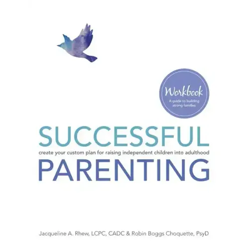 Successful Parenting Workbook: create your custom plan for raising independent children into adulthood
