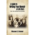 A Guide to Writing Your Memoir or Life Story: Tools, Tips, Methods, and Examples