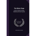 The Mimic Stage: A Series of Dramas, Comedies, Burlesques, and Farces, for Public Exhibitions and Private Theatricals