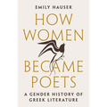 How Women Became Poets: A Gender History of Greek Literature
