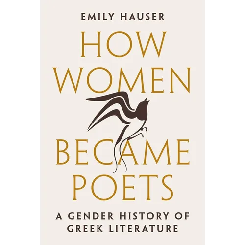 How Women Became Poets: A Gender History of Greek Literature
