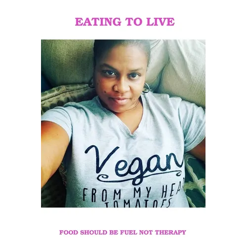 Eating To Live - My Vegan Journey