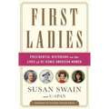 First Ladies: Presidential Historians on the Lives of 45 Iconic American Women