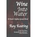 Wine Into Water: A Pastor Stephen Grant Novel