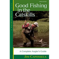Good Fishing in the Catskills: A Complete Angler's Guide
