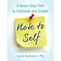 Note to Self: A Seven-Step Path to Gratitude and Growth