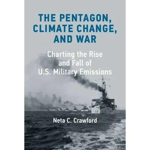 The Pentagon, Climate Change, and War: Charting the Rise and Fall of U.S. Military Emissions