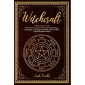 Witchcraft: This book include: Witchcraft for beginners, Moon Spells, Herbal Magic, Cristal Magic. Learn Rituals and Spells of Wic