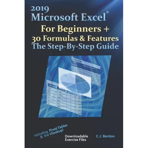 2019 Microsoft Excel For Beginners + 30 Formulas & Features The Step-By-Step Guide