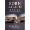 Born Again Basics: A Guide Book For New Christians