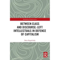 Between Class and Discourse: Left Intellectuals in Defence of Capitalism