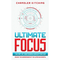 Ultimate Focus: The Art of Mastering Concentration: Unlock the Superpower of the Ultra Successful